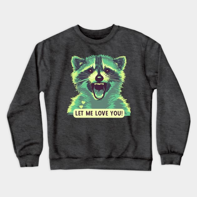 Let This Raccoon Love You Crewneck Sweatshirt by Slightly Unhinged